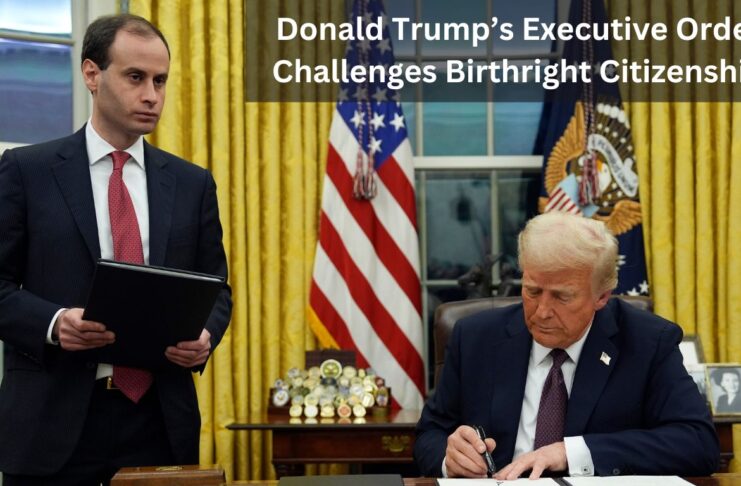 Donald Trump’s Executive Order Challenges Birthright Citizenship